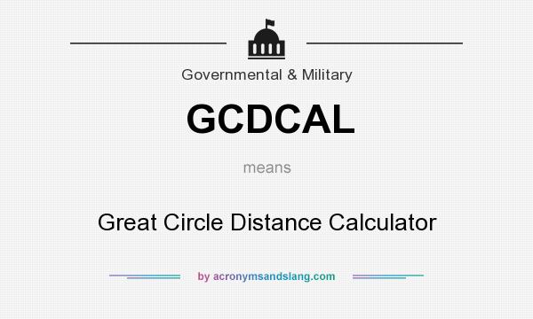 What does GCDCAL mean? It stands for Great Circle Distance Calculator