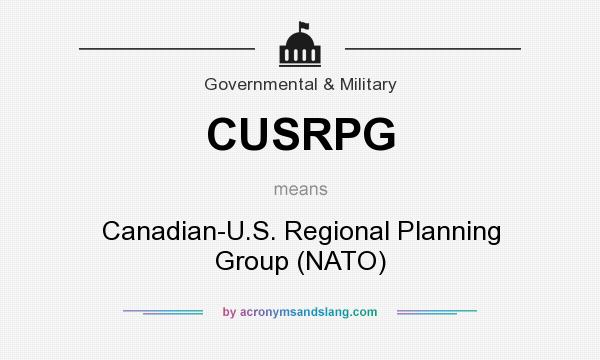 What does CUSRPG mean? It stands for Canadian-U.S. Regional Planning Group (NATO)
