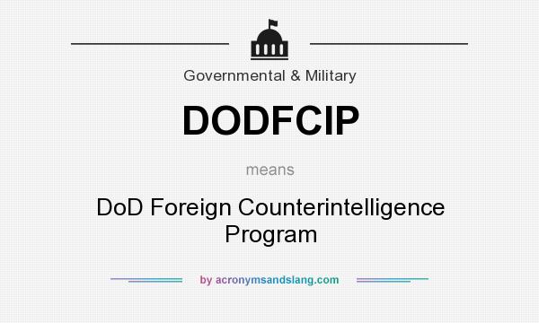 What does DODFCIP mean? It stands for DoD Foreign Counterintelligence Program