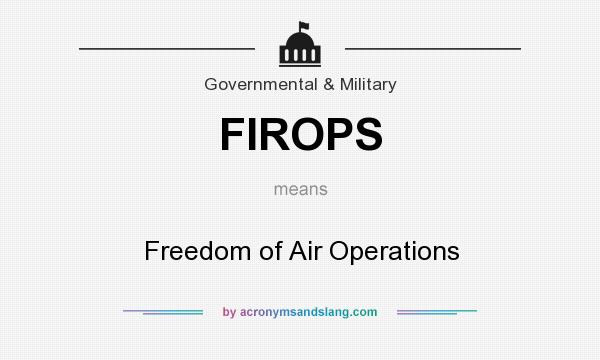 What does FIROPS mean? It stands for Freedom of Air Operations