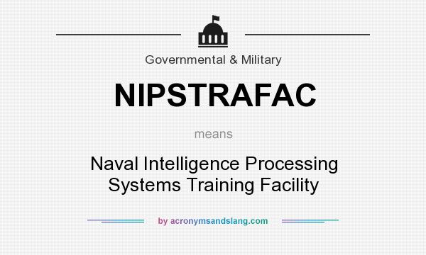 What does NIPSTRAFAC mean? It stands for Naval Intelligence Processing Systems Training Facility