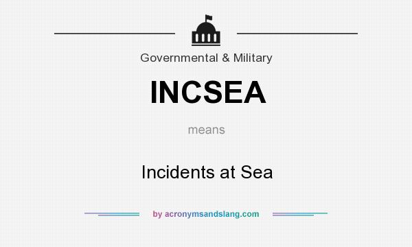 What does INCSEA mean? It stands for Incidents at Sea