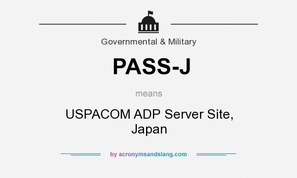 What does PASS-J mean? It stands for USPACOM ADP Server Site, Japan