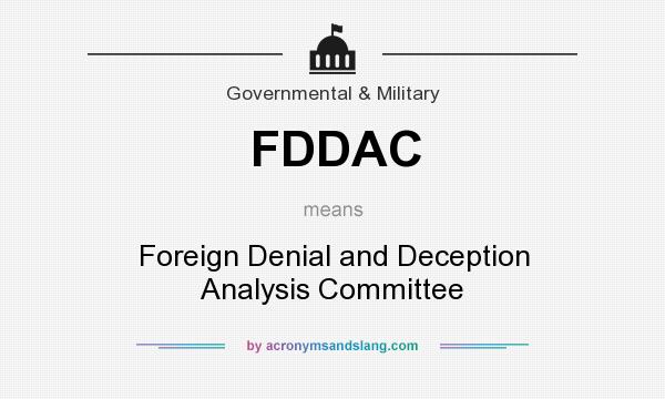 What does FDDAC mean? It stands for Foreign Denial and Deception Analysis Committee