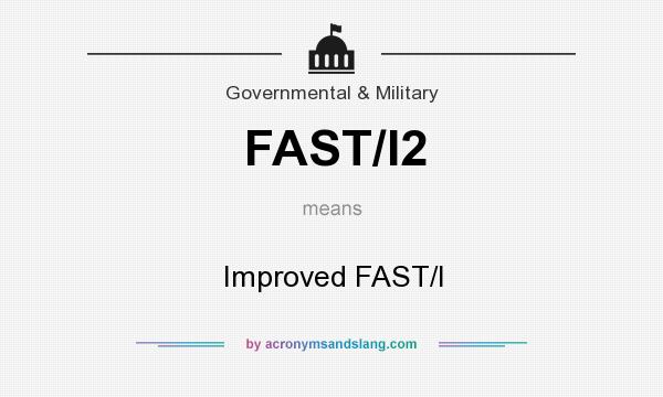 What does FAST/I2 mean? It stands for Improved FAST/I