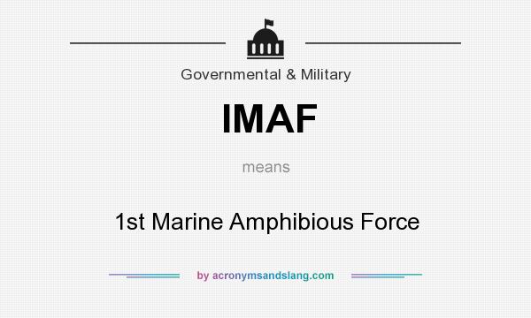 What does IMAF mean? It stands for 1st Marine Amphibious Force