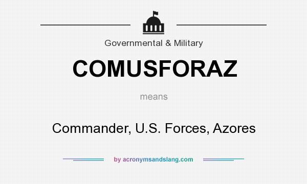 What does COMUSFORAZ mean? It stands for Commander, U.S. Forces, Azores
