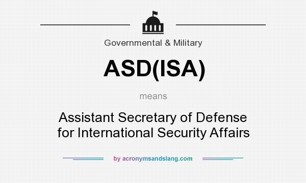 What does ASD(ISA) mean? It stands for Assistant Secretary of Defense for International Security Affairs