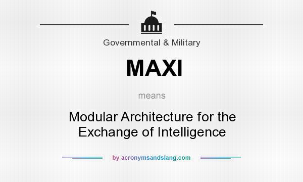 What does MAXI mean? It stands for Modular Architecture for the Exchange of Intelligence