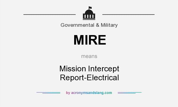 What does MIRE mean? It stands for Mission Intercept Report-Electrical