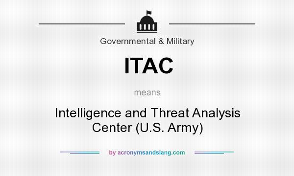 What does ITAC mean? It stands for Intelligence and Threat Analysis Center (U.S. Army)