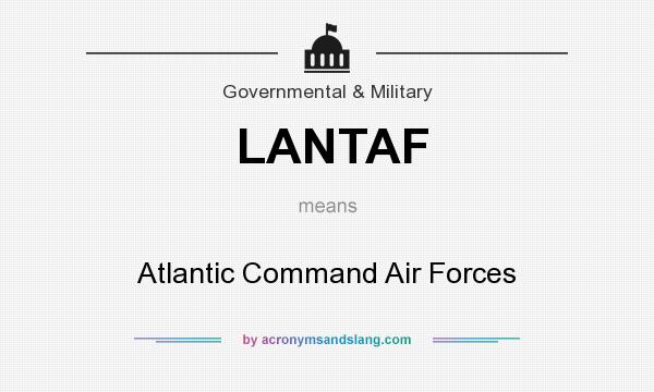 What does LANTAF mean? It stands for Atlantic Command Air Forces