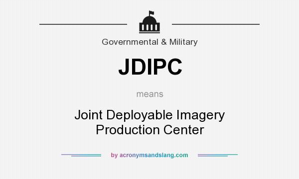 What does JDIPC mean? It stands for Joint Deployable Imagery Production Center