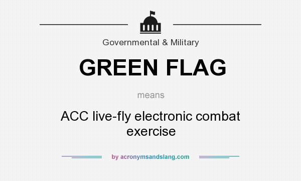 What does GREEN FLAG mean? It stands for ACC live-fly electronic combat exercise