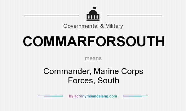 What does COMMARFORSOUTH mean? It stands for Commander, Marine Corps Forces, South
