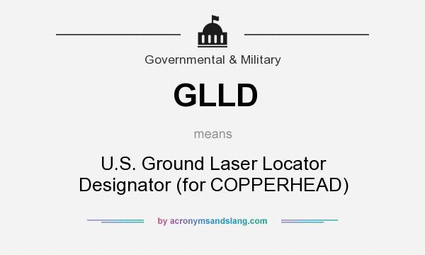 What does GLLD mean? It stands for U.S. Ground Laser Locator Designator (for COPPERHEAD)