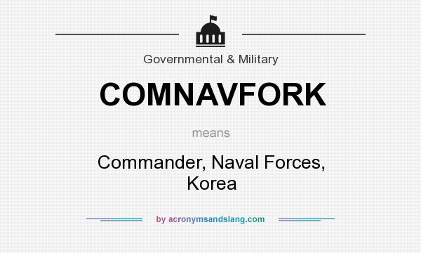 What does COMNAVFORK mean? It stands for Commander, Naval Forces, Korea