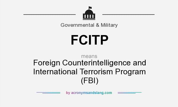 What does FCITP mean? It stands for Foreign Counterintelligence and International Terrorism Program (FBI)