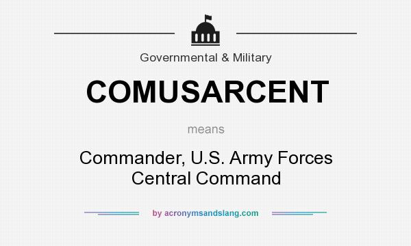 What does COMUSARCENT mean? It stands for Commander, U.S. Army Forces Central Command