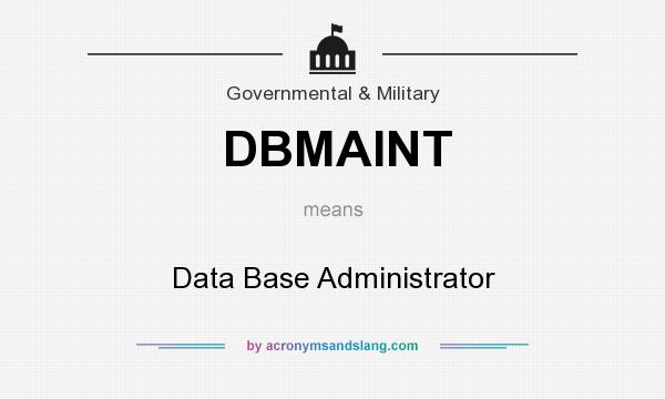 What does DBMAINT mean? It stands for Data Base Administrator