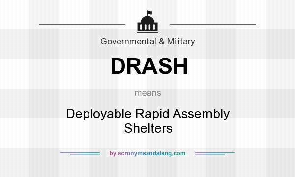 What does DRASH mean? It stands for Deployable Rapid Assembly Shelters