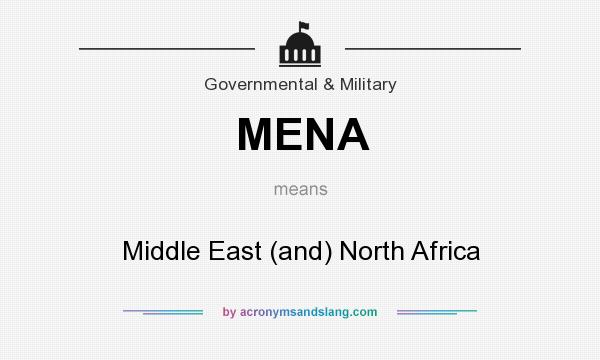 What does MENA mean? It stands for Middle East (and) North Africa