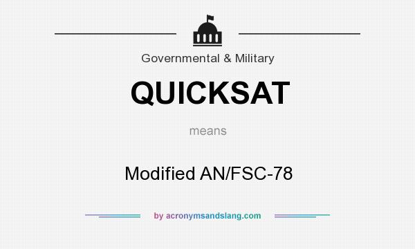 What does QUICKSAT mean? It stands for Modified AN/FSC-78