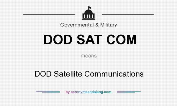 What does DOD SAT COM mean? It stands for DOD Satellite Communications