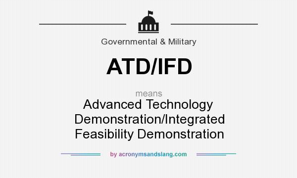 What does ATD/IFD mean? It stands for Advanced Technology Demonstration/Integrated Feasibility Demonstration
