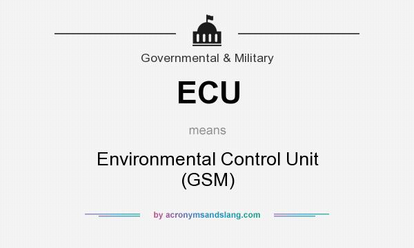 What does ECU mean? It stands for Environmental Control Unit (GSM)