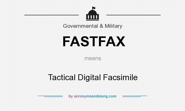 What does FASTFAX mean? It stands for Tactical Digital Facsimile