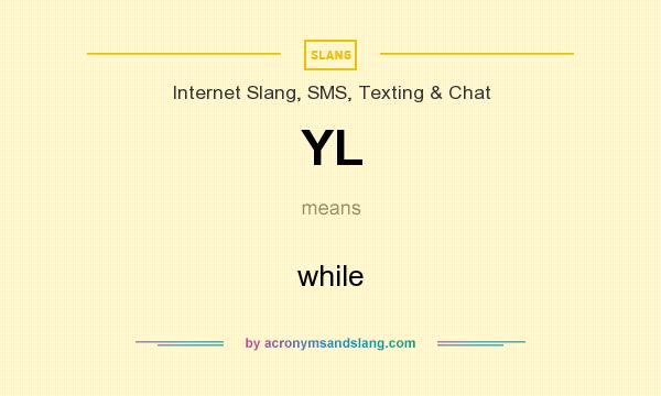 What does YL mean? It stands for while