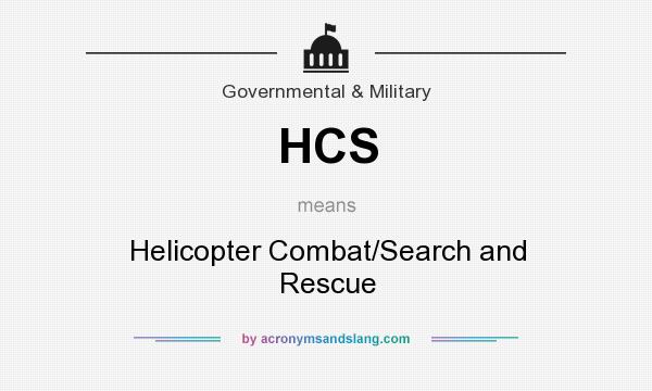 What does HCS mean? It stands for Helicopter Combat/Search and Rescue