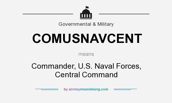 What does COMUSNAVCENT mean? It stands for Commander, U.S. Naval Forces, Central Command