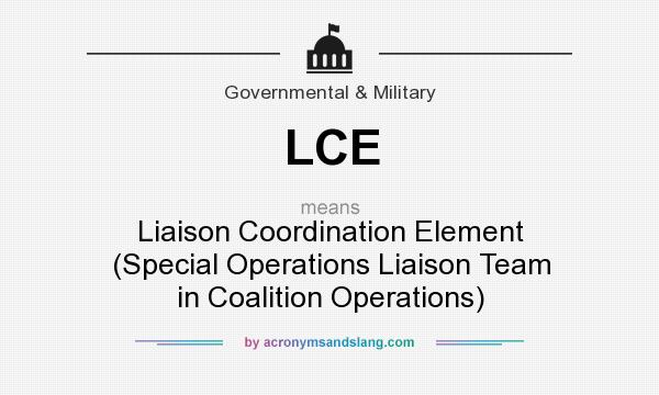 What does LCE mean? It stands for Liaison Coordination Element (Special Operations Liaison Team in Coalition Operations)