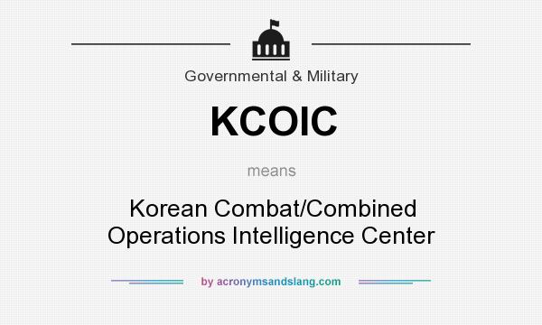 What does KCOIC mean? It stands for Korean Combat/Combined Operations Intelligence Center