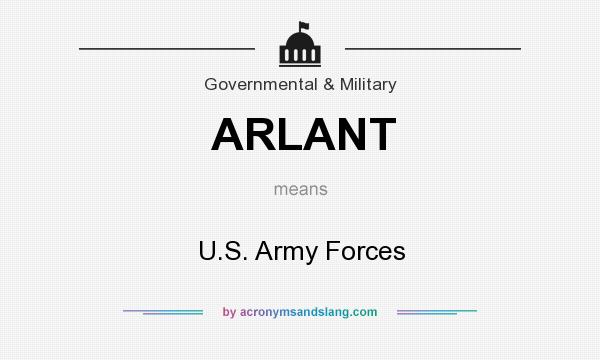 What does ARLANT mean? It stands for U.S. Army Forces