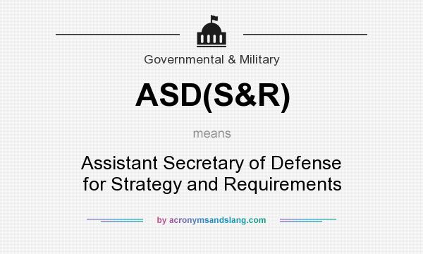 What does ASD(S&R) mean? It stands for Assistant Secretary of Defense for Strategy and Requirements