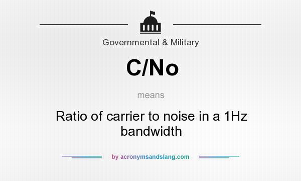 What does C/No mean? It stands for Ratio of carrier to noise in a 1Hz bandwidth