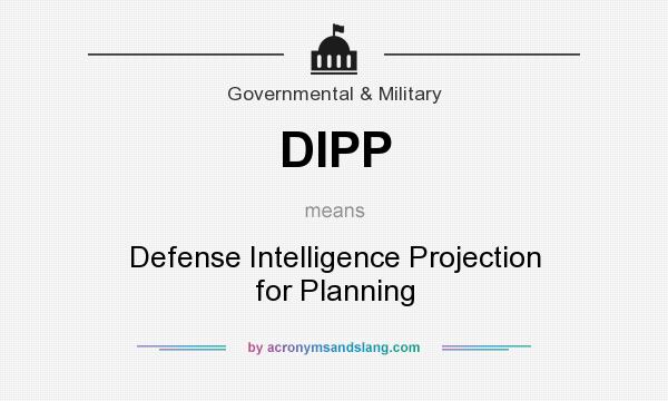 What does DIPP mean? It stands for Defense Intelligence Projection for Planning