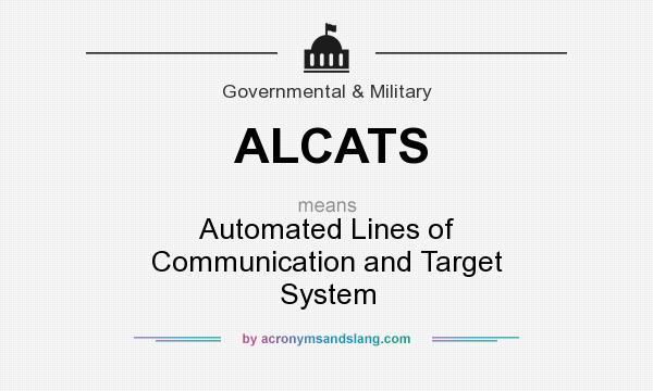 What does ALCATS mean? It stands for Automated Lines of Communication and Target System
