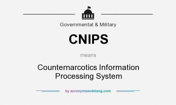 What does CNIPS mean? It stands for Counternarcotics Information Processing System