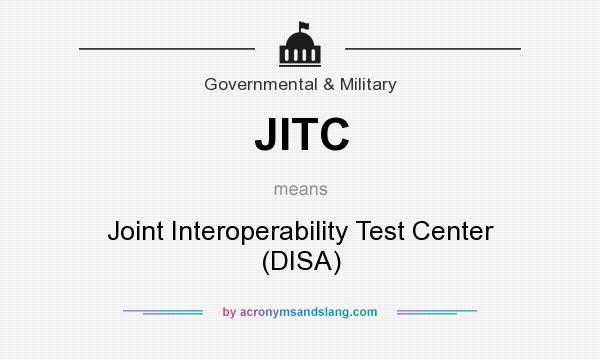 What does JITC mean? It stands for Joint Interoperability Test Center (DISA)