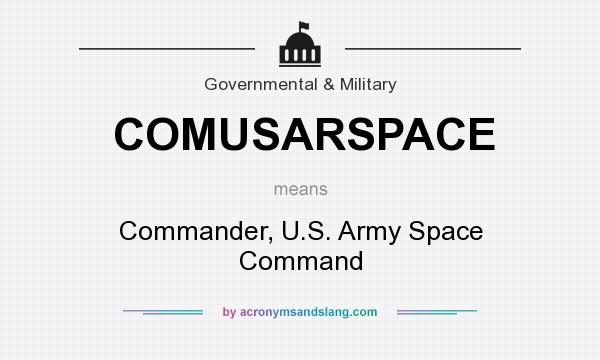 What does COMUSARSPACE mean? It stands for Commander, U.S. Army Space Command