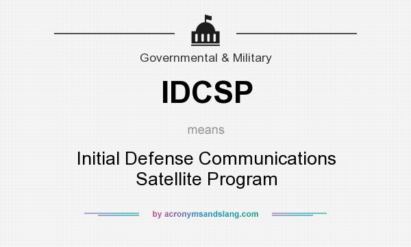 What does IDCSP mean? It stands for Initial Defense Communications Satellite Program