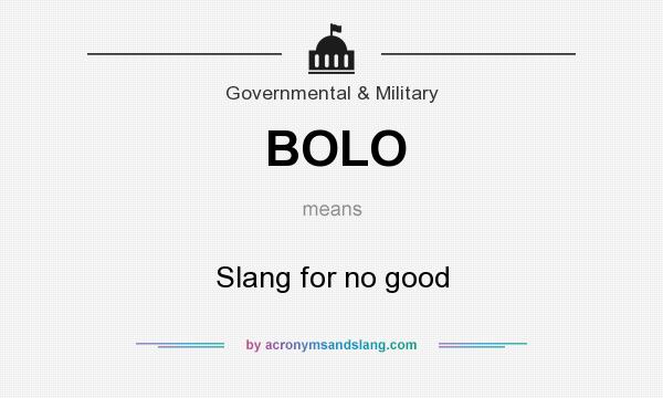 What does BOLO mean? It stands for Slang for no good