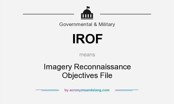 What does IROF mean? It stands for Imagery Reconnaissance Objectives File