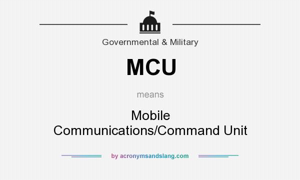 What does MCU mean? It stands for Mobile Communications/Command Unit