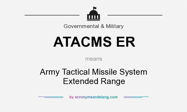 What does ATACMS ER mean? It stands for Army Tactical Missile System Extended Range