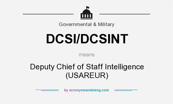What does DCSI/DCSINT mean? It stands for Deputy Chief of Staff Intelligence (USAREUR)